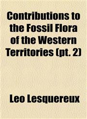 Contributions to the Fossil Flora of the Western Territories (pt. 2),1153371723,9781153371728