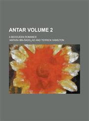 Antar; a bedoueen romance Volume 2,1230077758,9781230077758
