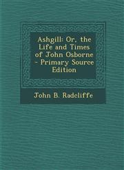 Ashgill Or, the Life and Times of John Osborne,1289494126,9781289494124