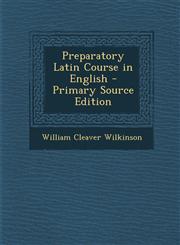 Preparatory Latin Course in English - Primary Source Edition,1293398381,9781293398388