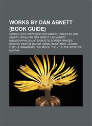 Works by Dan Abnett (Book Guide) Characters created by Dan Abnett, Comics by Dan Abnett, Novels by Dan Abnett, Dan Abnett bibliography,1156693594,9781156693599