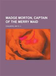 Madge Morton, Captain of the Merry Maid,1153638983,9781153638982