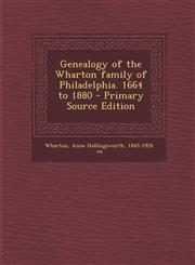 Genealogy of the Wharton family of Philadelphia. 1664 to 1880 - Primary Source Edition,1295782987,9781295782987