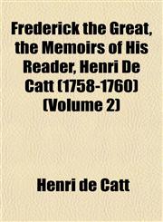 Frederick the Great, the Memoirs of His Reader, Henri De Catt (1758-1760) (Volume 2),1152248162,9781152248168