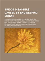 Bridge disasters caused by engineering error I-35W Mississippi River bridge, Tacoma Narrows Bridge, West Gate Bridge,1234593696,9781234593698