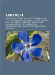 Armament Arme, Arme nucleare, Autovehicule blindate, T-34, Little Boy, Submarin, Panzerfaust, Panther, Shogun, Artilerie, Panzer IV,1232388203,9781232388203