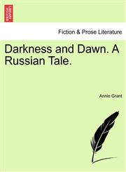 Darkness and Dawn. A Russian Tale. VOL. I,1240878966,9781240878963