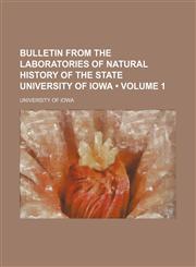 Bulletin from the laboratories of natural history of the State University of Iowa (Volume 1),1154237478,9781154237474