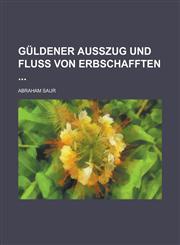 Güldener Außzug und Fluß von Erbschafften,1236740041,9781236740045
