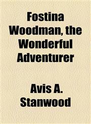 Fostina Woodman, the Wonderful Adventurer,1153775034,9781153775038