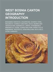 West Bosnia Canton geography Introduction Bosansko Grahovo, Zagoričani, Ćavarov Stan, Maleševci, Gornje Vukovsko, Šuica,1233117254,9781233117253