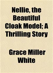 Nellie, the Beautiful Cloak Model; A Thrilling Story,115243439X,9781152434394