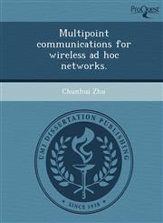 Multipoint communications for wireless ad hoc networks.,1248989325,9781248989326