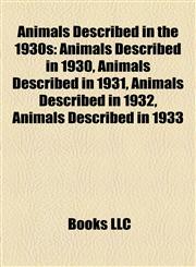 Animals Described in the 1930s Animals Described in 1930, Animals Described in 1931, Animals Described in 1932, Animals Described in 1933,1158004486,9781158004485