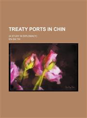 Treaty Ports in Chin; (A Study in Diplomacy),1151484601,9781151484604