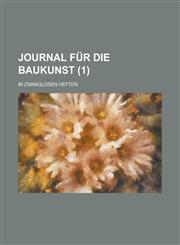 Journal Fur Die Baukunst; In Zwanglosen Heften (1),1153439484,9781153439480
