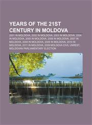 Years of the 21st century in Moldova 2001 in Moldova, 2002 in Moldova, 2003 in Moldova, 2004 in Moldova, 2005 in Moldova, 2006 in Moldova,1233295217,9781233295210