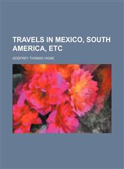 Travels in Mexico, South America, Etc,1150637617,9781150637612
