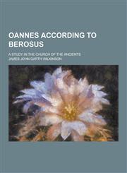Oannes According to Berosus; A Study in the Church of the Ancients,1230383786,9781230383781