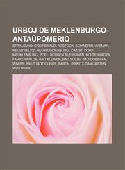 Urboj de Meklenburgo-Antaŭpomerio Stralsund, Greifswald, Rostock, Schwerin, Wismar, Neustrelitz, Neubrandenburg, Zingst, Dorf Mecklenburg, Poel, Bergen auf Rügen, Boltenhagen, Fahrenwalde, Bad Kleinen, Bad Sülze, Bad Doberan, Waren,1233335839,9781233335831