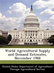 World Agricultural Supply and Demand Estimates, November 1988,1288536569,9781288536566