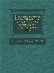 Five years a dragoon ('49 to '54) and other adventures on the Great Plains - Primary Source Edition,129572099X,9781295720996