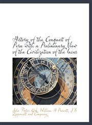 History of the Conquest of Peru with a Preliminary View of the Civilization of the Incas,1140235702,9781140235705