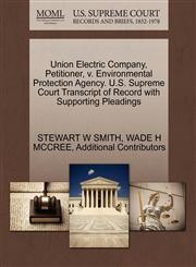 Union Electric Company, Petitioner, v. Environmental Protection Agency. U.S. Supreme Court Transcript of Record with Supporting Pleadings,1270712527,9781270712527