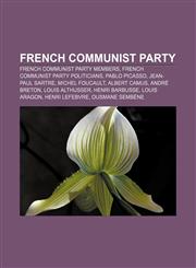 French Communist Party French Communist Party members, French Communist Party politicians, Pablo Picasso, Jean-Paul Sartre, Michel Foucault,1156477646,9781156477649