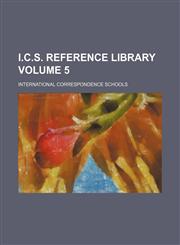 I.C.S. reference library Volume 5,1151000205,9781151000200