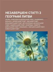 Nezaversheni statti z heohrafiï Lytvy Lytva, Novooleksandrivsʹkyy̆ povit, Panevezhys, Vilʹnyus, Viley̆sʹkyy̆ povit, Lidsʹkyy̆ povit,1233814656,9781233814657