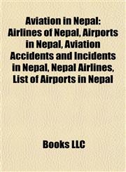 Aviation in Nepal Airlines of Nepal, Airports in Nepal, Aviation Accidents and Incidents in Nepal, Nepal Airlines, List of Airports in Nepal,1157775837,9781157775836