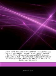 Articles On Ships Sunk By British Submarines, including Ara General Belgrano, Italian Cruiser Giovanni Dalle Bande Nere, German Submarine U-859, German Submarine U-864, Sms KurfÃ¼rst Friedrich Wilhelm, German Cruiser Karlsruhe, Sms Hela,124309334X,9781243093349