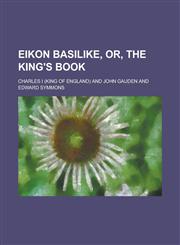 Eikon Basilike, Or, the King's Book,1154120872,9781154120875