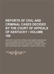 Reports of Civil and Criminal Cases Decided by the Court of Appeals of Kentucky (Volume 188),1154245187,9781154245189