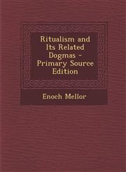 Ritualism and Its Related Dogmas - Primary Source Edition,1294417134,9781294417132
