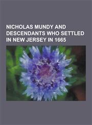 Nicholas Mundy and Descendants Who Settled in New Jersey in 1665,1230452656,9781230452654