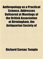 Anthropology as a Practical Science. Addresses Delivered at Meetings of the British Association at Birmingham, the Antiquarian Society of,1154613801,9781154613803