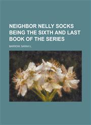 Neighbor Nelly Socks Being the Sixth and Last Book of the Series,1153820277,9781153820271