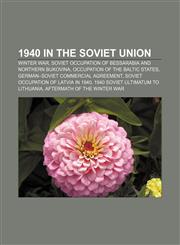 1940 in the Soviet Union Winter War, Soviet occupation of Bessarabia and Northern Bukovina, Occupation of the Baltic states,115530585X,9781155305851