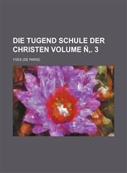 Die Tugend Schule Der Christen Volume N . 3,1236524292,9781236524294