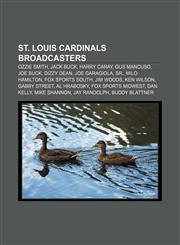 St. Louis Cardinals broadcasters Ozzie Smith, Jack Buck, Harry Caray, Gus Mancuso, Joe Buck, Dizzy Dean, Joe Garagiola, Sr., Milo Hamilton,1155855523,9781155855523