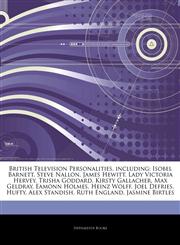 Articles On British Television Personalities, including Isobel Barnett, Steve Nallon, James Hewitt, Lady Victoria Hervey, Trisha Goddard, Kirsty Gallacher, Max Geldray, Eamonn Holmes, Heinz Wolff, Joel Defries, Hufty, Alex Standish,1244008079,9781244008076