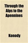 Through the Alps to the Apennines,1152067966,9781152067967