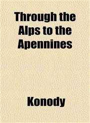 Through the Alps to the Apennines,1152067966,9781152067967