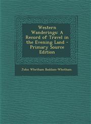 Western Wanderings A Record of Travel in the Evening Land - Primary Source Edition,129529589X,9781295295890