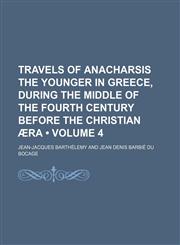 Travels of Anacharsis the Younger in Greece, During the Middle of the Fourth Century Before the Christian Æra (Volume 4),1151268380,9781151268389
