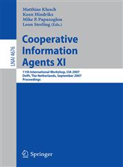 Cooperative Information Agents XI 11th International Workshop, CIA 2007, Delft, The Netherlands, September 19-21, 2007, Proceedings,3540751181,9783540751182