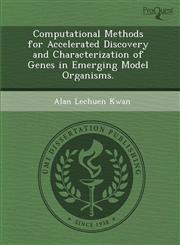 Computational Methods for Accelerated Discovery and Characterization of Genes in Emerging Model Organisms.,128883411X,9781288834112