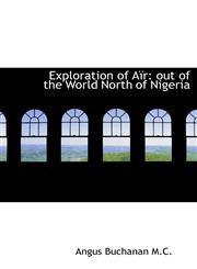 Exploration of Aïr out of the World North of Nigeria,1115496697,9781115496698